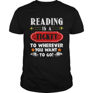 Reading Is A Ticket To Wherever To Go Funny Book Shirt